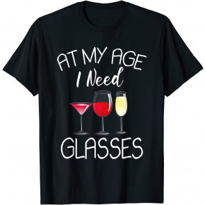 At My Age I Need Glasses T-Shirt