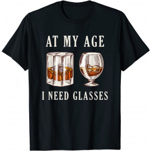 At My Age Need Glasses T-Shirt