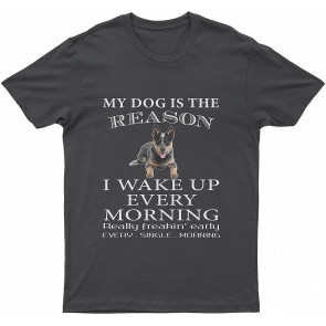 Australian Heeler My Lovely Dog Is The Reason I Wake Up Every Morning Dog T T-Shirt