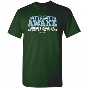 Awake Doesn't Mean I'm Ready Humor T-Shirt