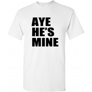Aye He's Mine Relationship T-Shirt