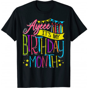 Ayeee It's My Birthday Month Cute Top For Her Celebration T-Shirt