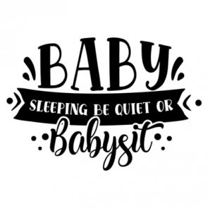 Baby Sleeping Be Quiet Or Babysit 01 T-Shirt