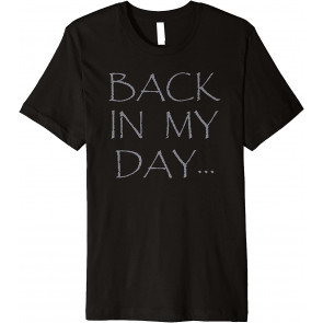 Back In My Day T-Shirt