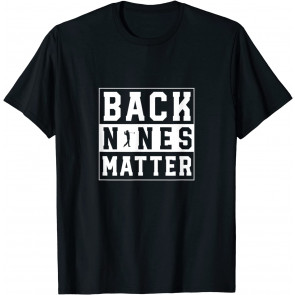 Back Nines Matter T-Shirt