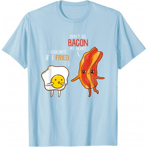 Bacon Egg Pun Breakfast Don't Go Bacon On My Heart T-Shirt