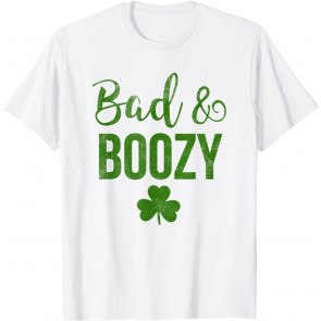 Bad And Boozy St Patricks Day Shamrock Green  T-Shirt