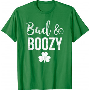 Bad And Boozy St Patricks Day Shamrock Green T-Shirt