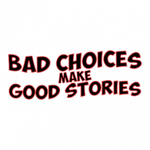 Bad Choices Make Good Stories Tshirt