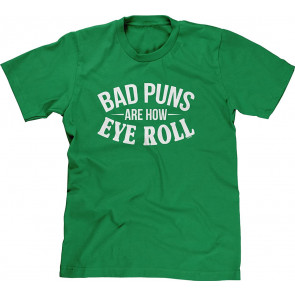 Bad Puns Are How Eye Roll T-Shirt
