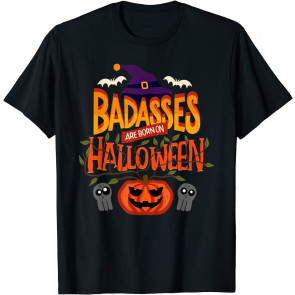 Badasses Are Born On Halloween - Halloween Birthday T-Shirt