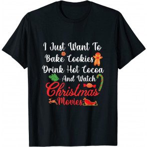 Bake Cookies Drink Hot Cocoa And Watch Christmas Movies T-Shirt