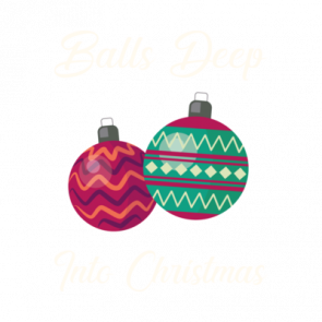 Balls Deep Into Christmas  Offensive Christmas Tshirt