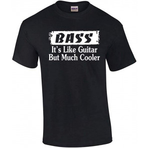 Bass It's Like Guitar But Much Cooler Bass Guitarist Music T-Shirt