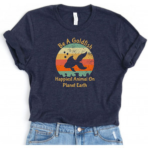 Be A Goldfish Happiest Animal On Planet Earth Retro T-Shirt