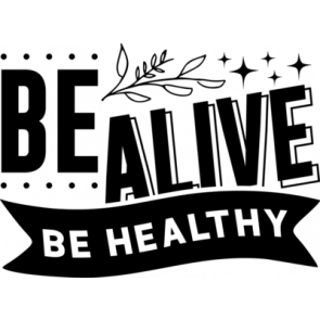 Be Alive Be Healthy T-Shirt