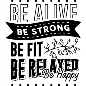 Be Alive Be Strong Be Fit Be Relaxed Be Happy T-Shirt