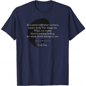 Be Content With What You Have - Lao Tzu Quote T-Shirt