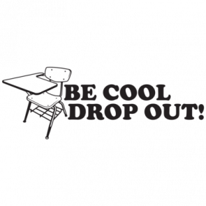 Be Cool Drop Out Tshirt