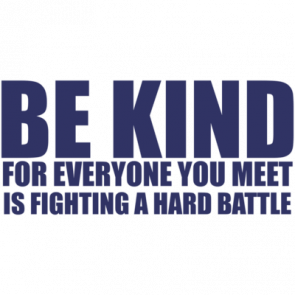 Be Kind For Everyone You Meet Is Fighting A Hard Battle Shirt