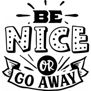 Be Nice Or Go Away T-Shirt