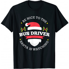 Be Nice To Bus Driver Santa Watching Christmas Occupation T-Shirt