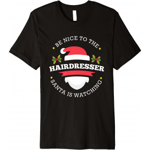Be Nice To Hairdresser Santa Watching Christmas Occupation T-Shirt