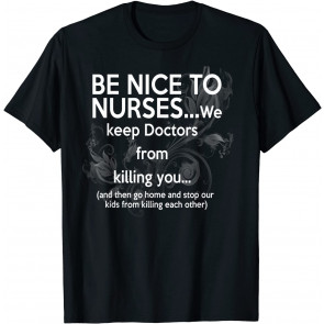 Be Nice To Nurses T-Shirt
