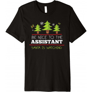 Be Nice To The Assistant Santa Watching Christmas Occupation T-Shirt