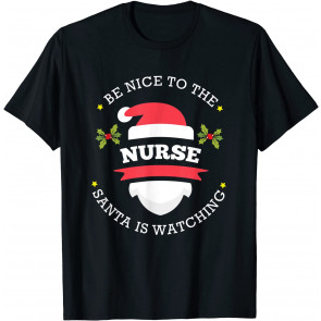Be Nice To The Nurse Santa Watching Christmas Occupation T-Shirt