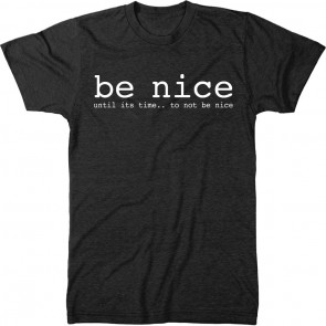 Be Nice Until Its Time To Not Be Nice T-Shirt