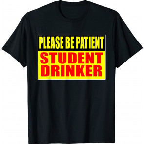 Be Patient Student Drinker T-Shirt