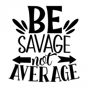 Be Savage Not Average 01 T-Shirt