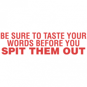 Be Sure To Taste Your Words Before You Spit Them Out Shirt