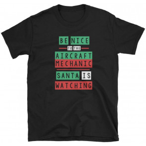 Be To The Aircraft Mechanic Santa Is Watching T-Shirt