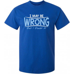 Be Wrong T-Shirt