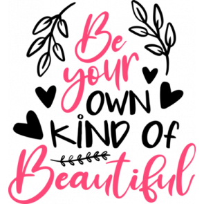 Be Your Own Kind Of Beautiful T-Shirt