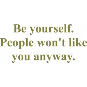 Be Yourself People Wont Like You Anyway Shirt