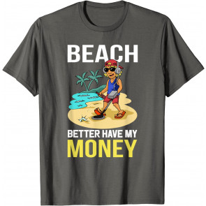 Beach Better Have My Money T-Shirt