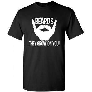 Beards They Grow On You T-Shirt