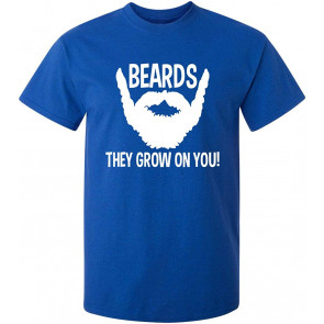 Beards They Grow On You T-Shirt