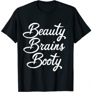 Beauty Brains Booty T-Shirt