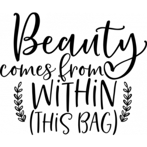 Beauty Comes From Within This Bag T-Shirt