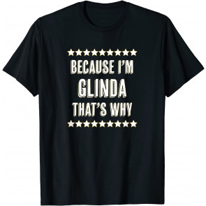Because I'm - GLINDA - That's Why T-Shirt
