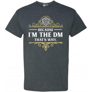 Because I'm The DM That's Why RPG Game Master T-Shirt