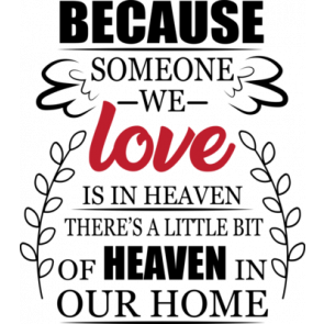 Because Someone We Love Is In Heaven Theres A Little Bit Of Heaven In Our Home T-Shirt