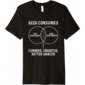Beer Consumed Drinking Beer Makes Funnier Smarter Dancer T-Shirt