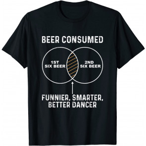 Beer Consumed Drinking Beer Makes Funnier Smarter Dancer T-Shirt