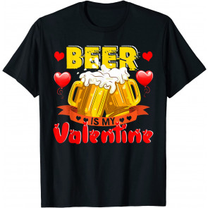 Beer Is My Valentine T-Shirt