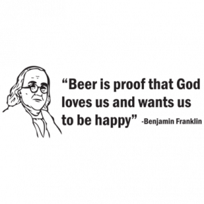 Beer Is Proof That God Loves Us And Wants Us To Be Happy The Ben Franklin Tshirt